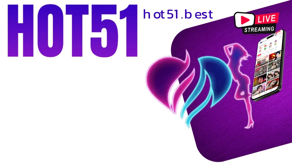 hot51 mod apk, hot51 live stream, hot51 apk. hot51 download