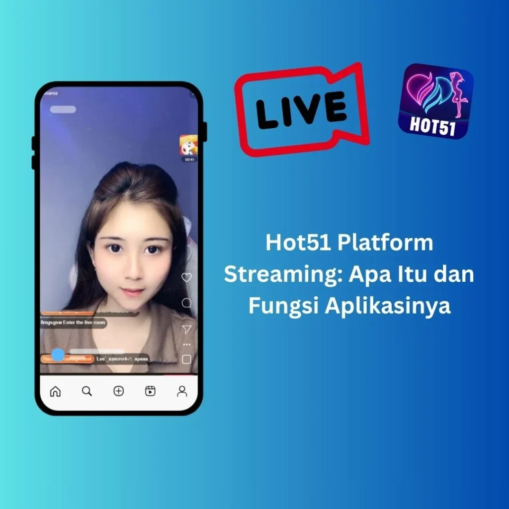 Hot51 Platform Streaming: Apa Itu dan Fungsi Aplikasinya
