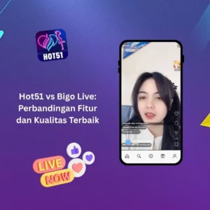 Hot51 vs Bigo Live: Perbandingan Fitur dan Kualitas Terbaik