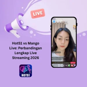 Hot51 vs Mango Live: Perbandingan Lengkap Live Streaming 2026
