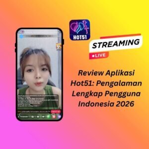 Review Aplikasi Hot51: Pengalaman Lengkap Pengguna Indonesia 2026