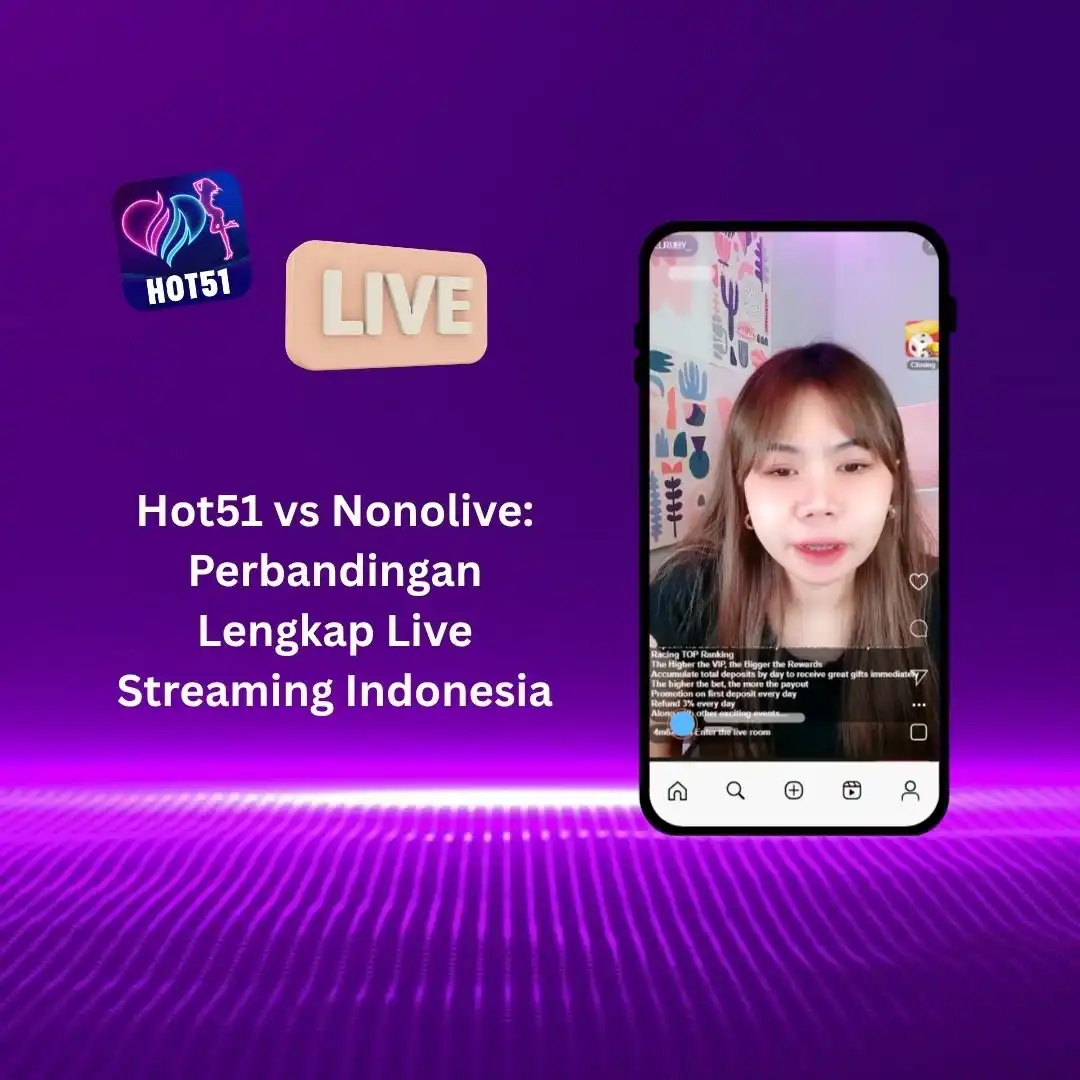 Hot51 vs Nonolive: Perbandingan Lengkap Live Streaming Indonesia