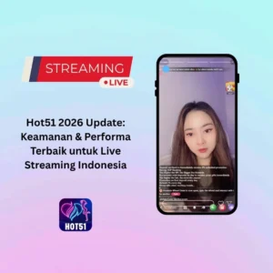 Hot51 2026 Update: Keamanan & Performa Terbaik untuk Live Streaming Indonesia